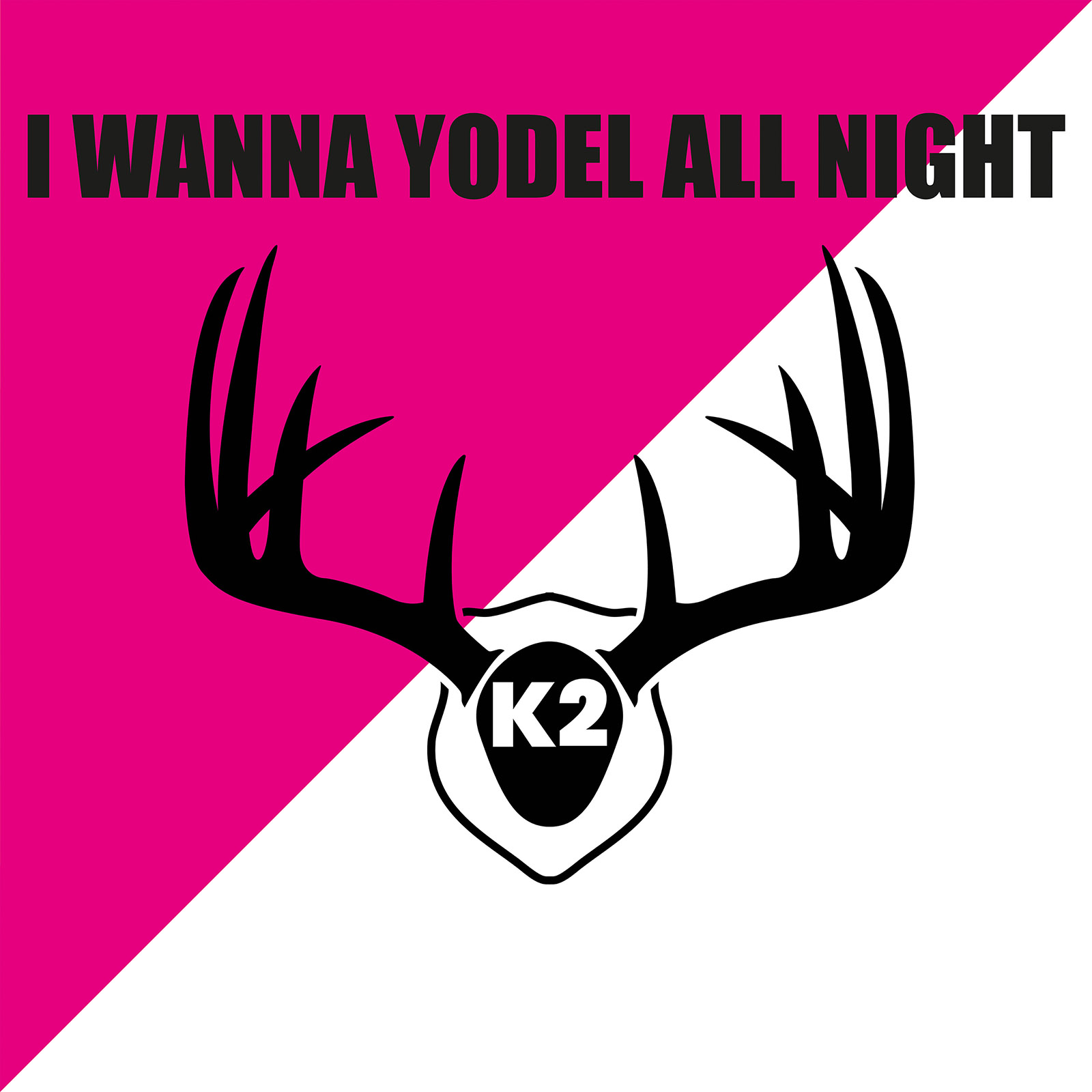 K2 - ”I Wanna Yodel All Night”